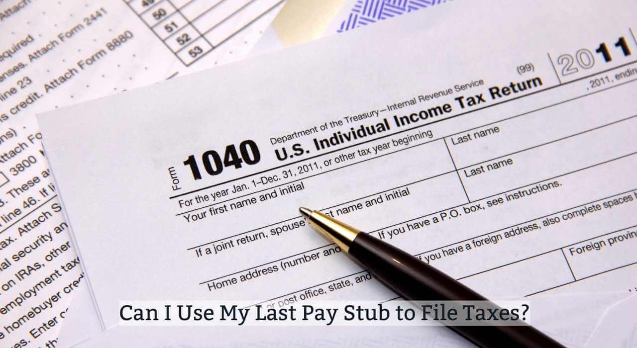 Can I Use My Last Pay Stub to File Taxes